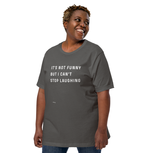 CAN'T STOP LAUGHING Unisex t-shirt Coping Mechanism, Made Wearable.